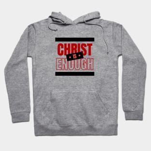 Christ Is Enough | Christian Typography Hoodie